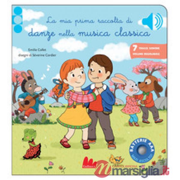 Mia prima raccolta di danze nella musica classica. Classici sonori. Ediz. a colori (La)