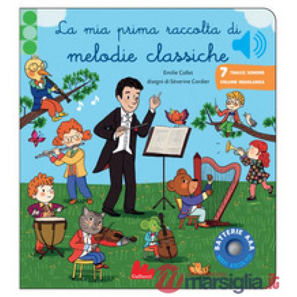 Mia prima raccolta di melodie classiche. Classici sonori. Ediz. a colori (La)