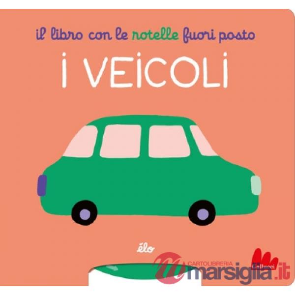 Libro con le rotelle fuori posto. I veicoli. Ediz. a colori (Il)