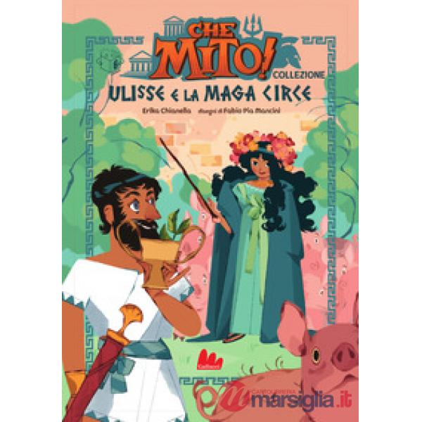 Ulisse e la maga Circe. Che mito! Collezione. Ediz. a colori