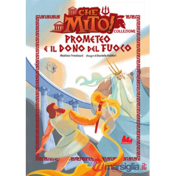 Prometeo e il dono del fuoco. Che mito! Collezione