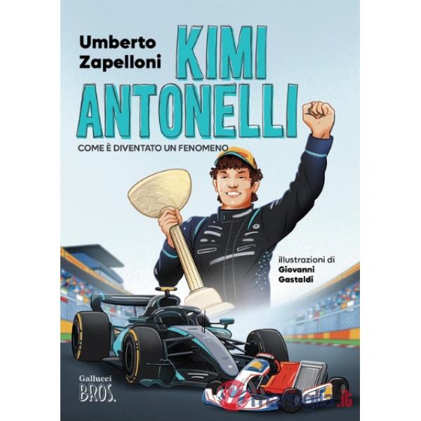 Kimi Antonelli. Come è diventato un fenomeno. Ediz. a colori