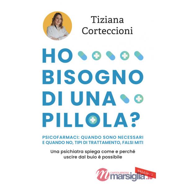 Ho bisogno di una pillola? Psicofarmaci: quando sono necessari e quando no, tipi di trattamento, falsi miti. Una psichiatra spie