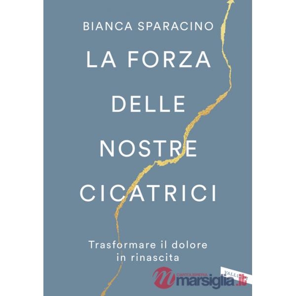 Forza delle nostre cicatrici. Trasformare il dolore in rinascita (La)