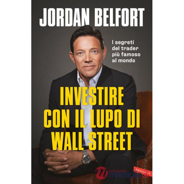 Investire con il lupo di Wall Street. I segreti del trader più famoso al mondo