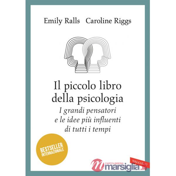 Piccolo libro della psicologia. I grandi pensatori e le idee più influenti di tutti i tempi (Il)
