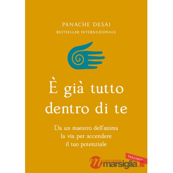 È già tutto dentro di te. Da un maestro dell'anima la via per accendere il tuo potenziale