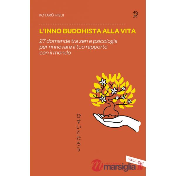 Inno buddhista alla vita. 27 domande tra zen e psicologia per rinnovare il tuo rapporto con il mondo (L')
