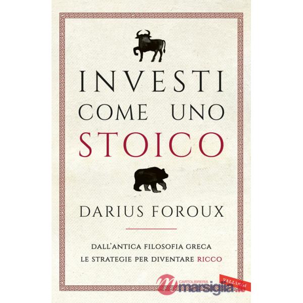 Investi come uno stoico. Dall'antica filosofia greca le strategie per diventare ricco