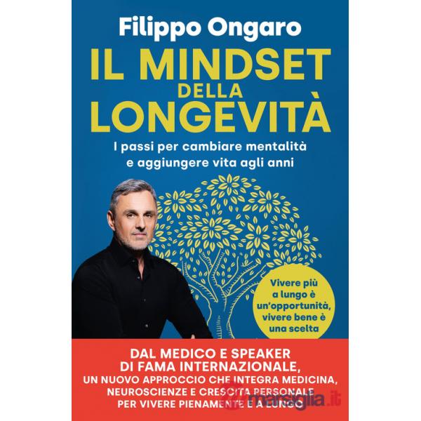Mindset della longevità. I passi per cambiare mentalità e aggiungere vita agli anni (Il)