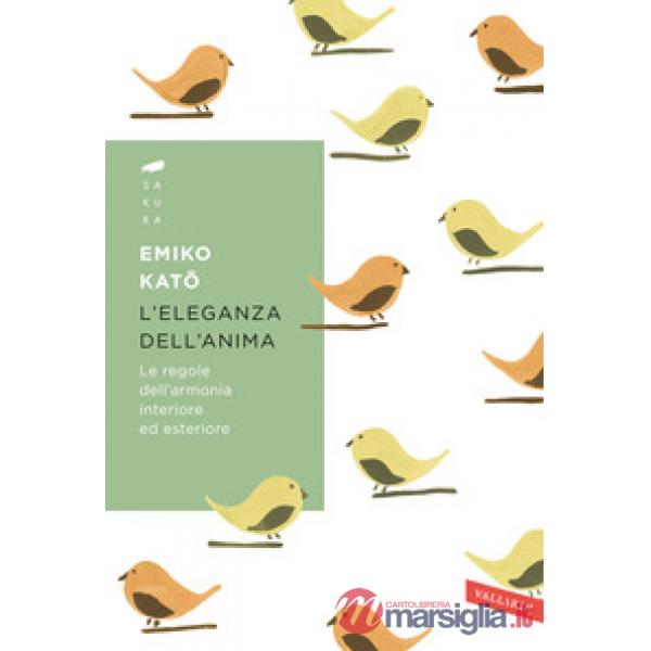 Eleganza dell'anima. Le regole dell'armonia interiore ed esteriore (L')