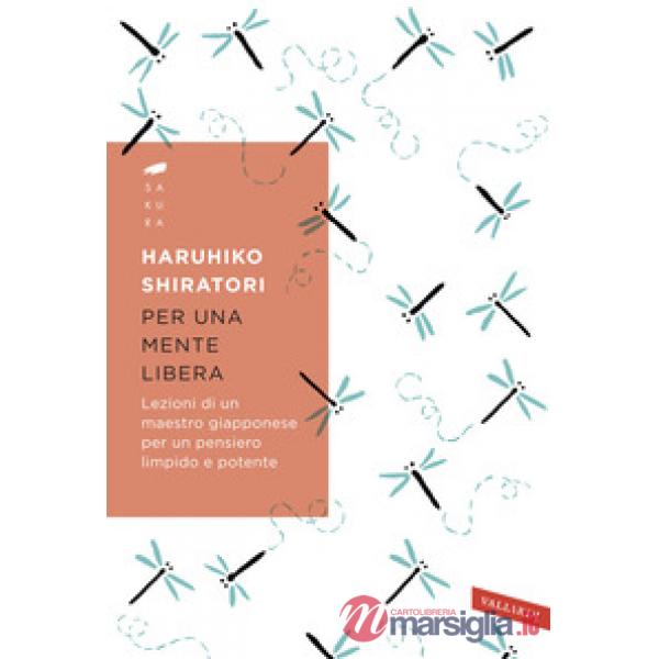 Per una mente libera. Lezioni di un maestro giapponese per un pensiero limpido e potente