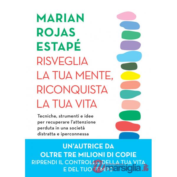 Risveglia la tua mente, riconquista la tua vita. Tecniche, strumenti e idee per recuperare l'attenzione perduta in una società d