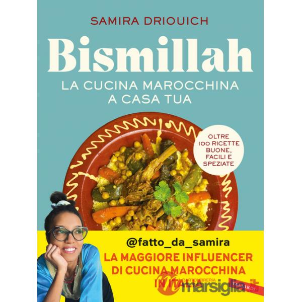 Bismillah. La cucina marocchina a casa tua. Oltre 100 ricette buone, facili e speziate