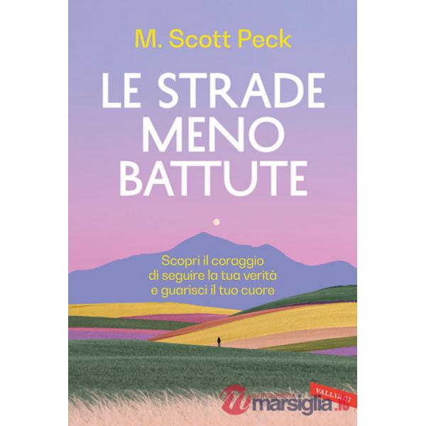 Strade meno battute. Scopri il coraggio di seguire la tua verità e guarisci il tuo cuore (Le)