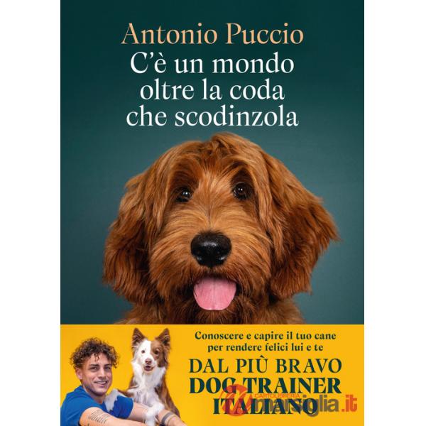 C'è un mondo oltre la coda che scodinzola. Conoscere e capire il tuo cane per rendere felici lui e te