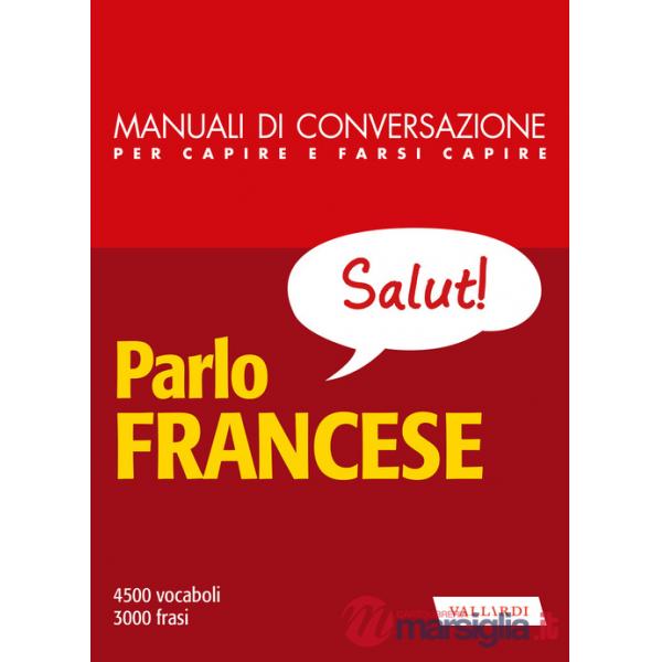 Parlo francese. Manuale di conversazione per capire e farsi capire. Nuova ediz.