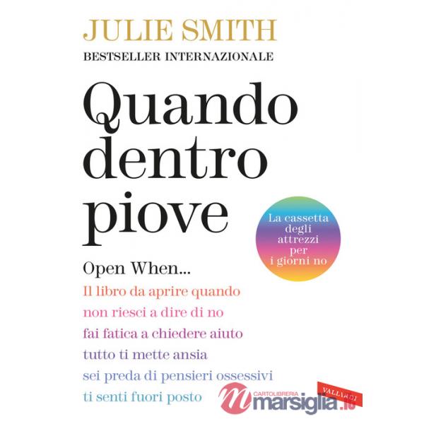Quando dentro piove. Open When... Il libro da aprire quando non riesci a dire di no, fai fatica a chiedere aiuto, tutto ti mette