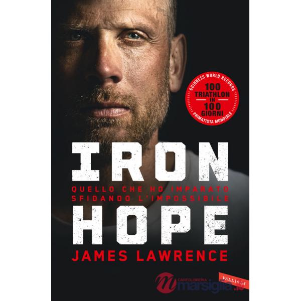 Iron hope. Quello che ho imparato sfidando l'impossibile