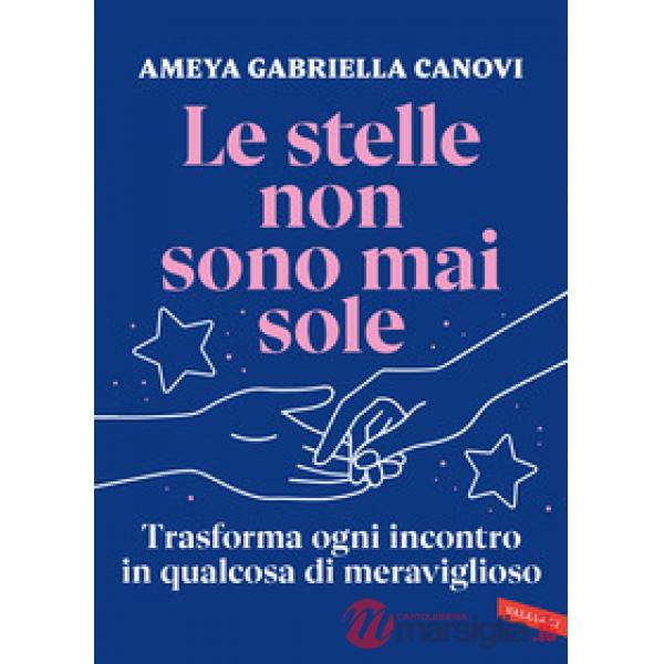 Stelle non sono mai sole. Trasforma ogni incontro in qualcosa di meraviglioso (Le)