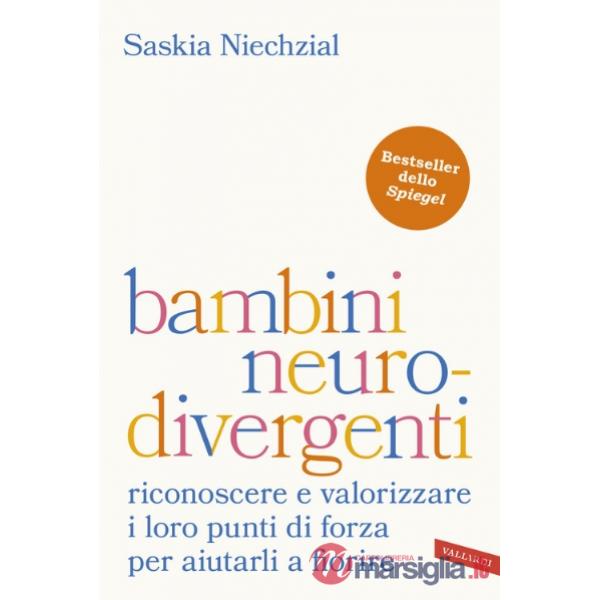 Bambini neurodivergenti. Riconoscere e valorizzare i loro punti di forza per aiutarli a fiorire