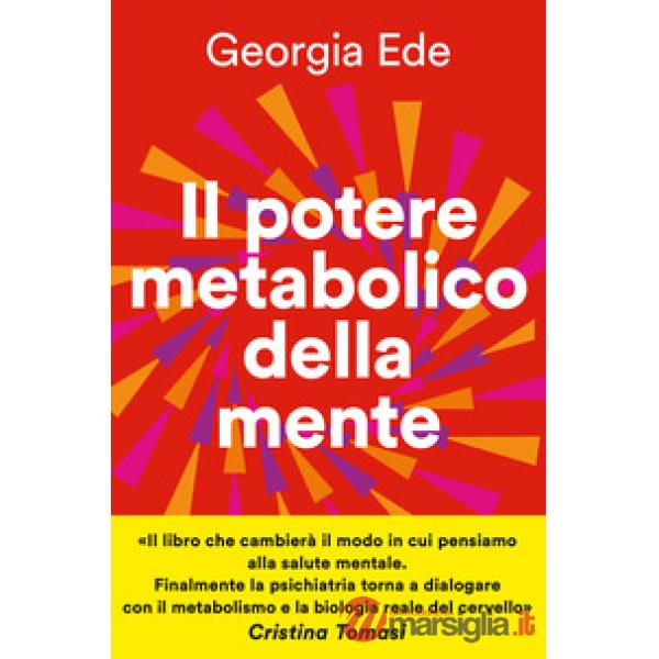 Potere metabolico della mente. Cambiare l'alimentazione per ridurre l'ansia, migliorare l'umore, potenziare la salute mentale (I