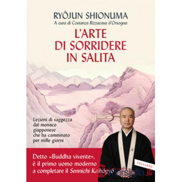 Arte di sorridere in salita. Lezioni di saggezza dal monaco giapponese che ha camminato per mille giorni (L')
