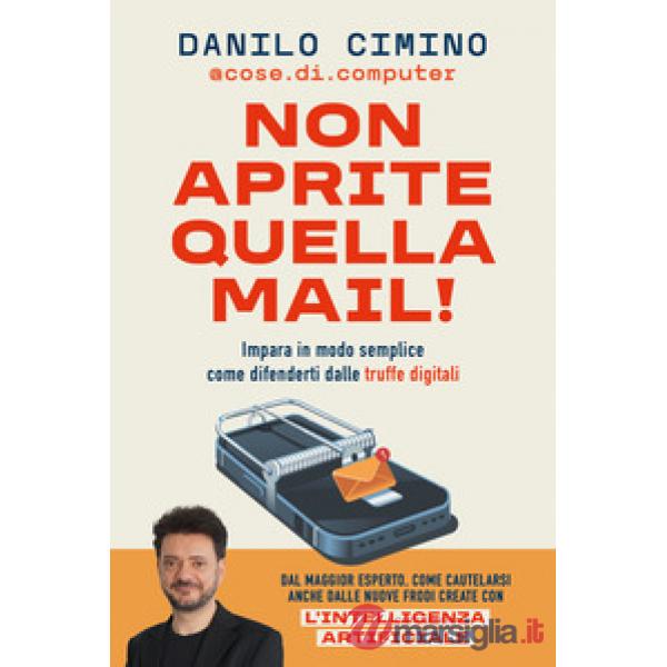 Non aprite quella mail! Impara in modo semplice come difenderti dalle truffe digitali