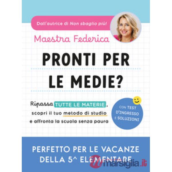 Pronti per le medie? Ripassa tutte le materie, scopri il tuo metodo di studio e affronta la scuola senza paura