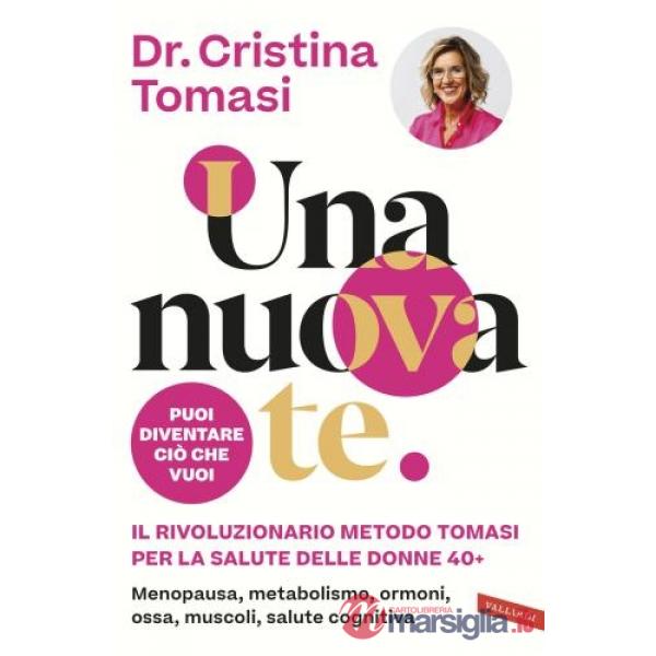 Nuova te. Il rivoluzionario Metodo Tomasi per la salute delle donne 40+. Menopausa, metabolismo, ormoni, ossa, muscoli, salute c
