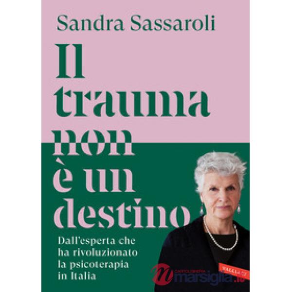 Trauma non è un destino. Il passato non è una condanna, ma un punto di partenza (Il)