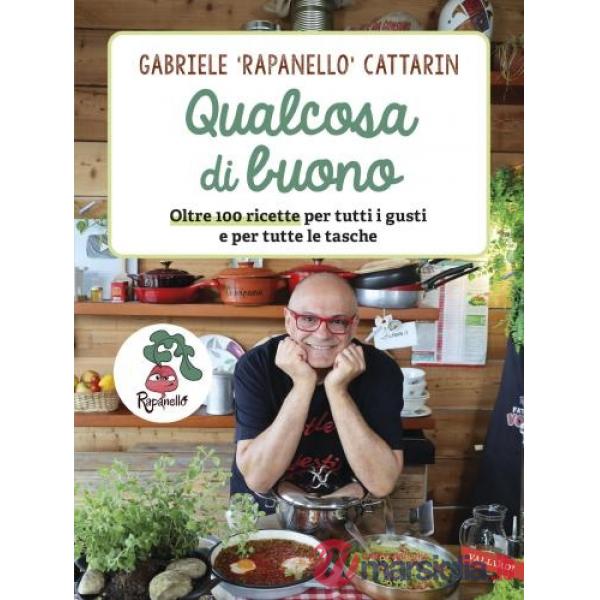Qualcosa di buono. Oltre 100 ricette per tutti i gusti e per tutte le tasche