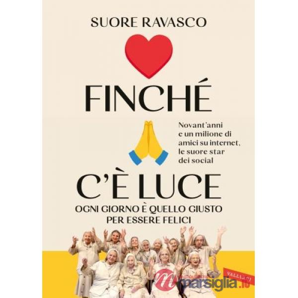 Finché c'è luce. Ogni giorno è quello giusto per essere felici