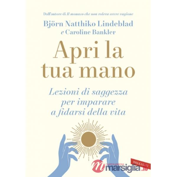 Apri la tua mano. Lezioni di saggezza per imparare a fidarsi della vita