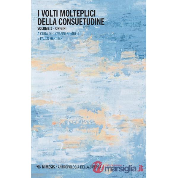 Volti molteplici della consuetudine (I). Vol. 1: Origini
