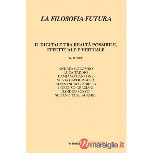 Filosofia futura (2022) (La). Vol. 19: Il digitale tra realtà possibile, effettuale e virtuale