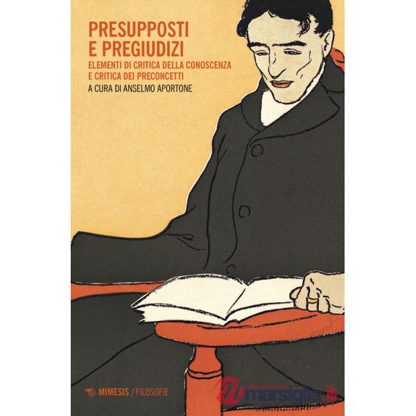 Presupposti e pregiudizi. Elementi di critica della conoscenza e critica di preconcetti