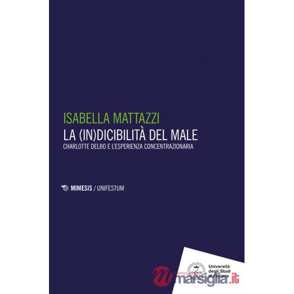 (in)dicibilità del male. Charlotte Delbo e l'esperienza concentrazionaria (La)