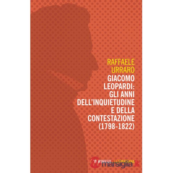 Giacomo Leopardi: gli anni dell'inquietudine e della contestazione (1809-1822)