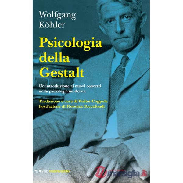 Psicologia della Gestalt. Un'introduzione ai nuovi concetti nella psicologia moderna