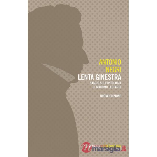 Lenta ginestra. Saggio sull'ontologia di Giacomo Leopardi. Nuova ediz.
