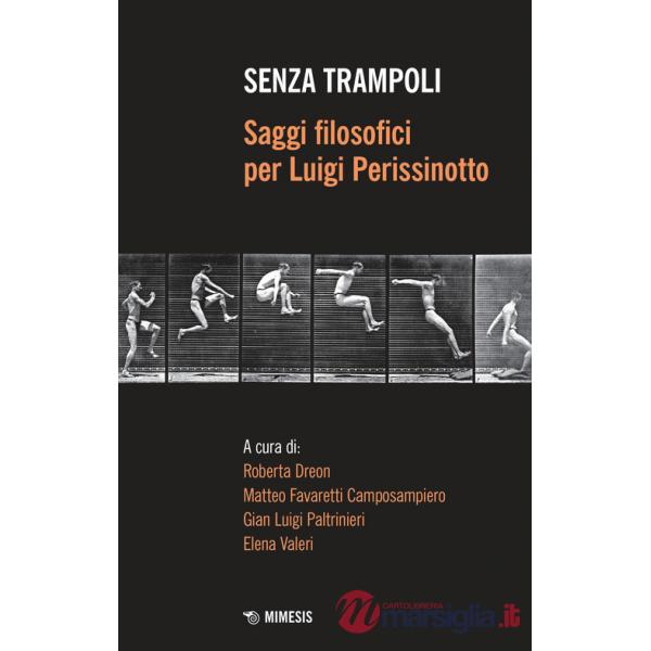 Senza trampoli. Saggi filosofici per Luigi Perissinotto