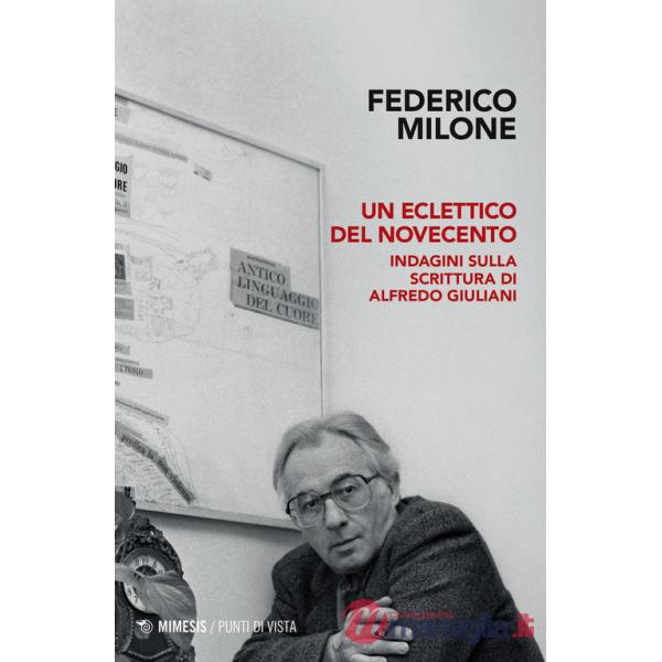 Eclettico del Novecento. Indagini sulla scrittura di Alfredo Giuliani (Un)