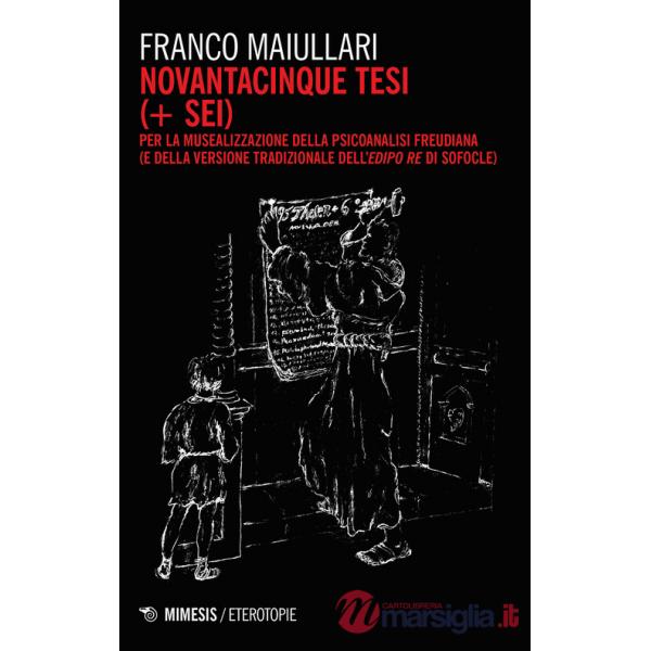 Novantacinque tesi (+ sei) per la musealizzazione della psicoanalisi freudiana (e della versione tradizionale dell'Edipo Re di S