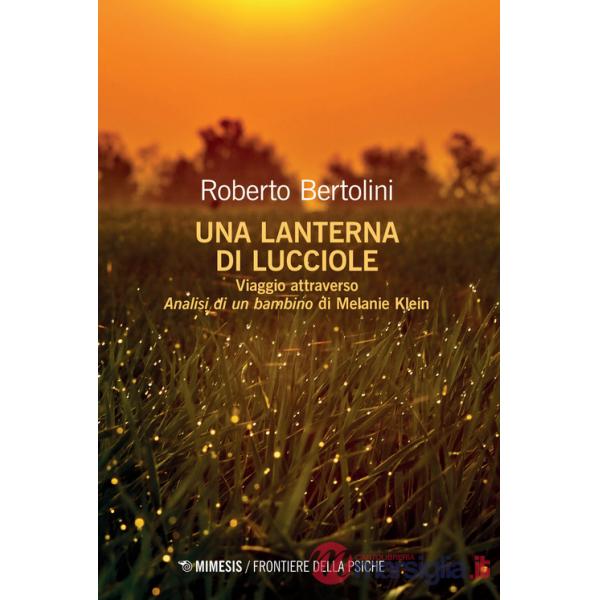 Lanterna di lucciole. Viaggio attraverso «Analisi di un bambino» di Melanie Klein (Una)