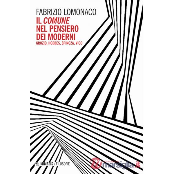 Comune nel pensiero dei moderni. Gozio, Hobbes, Spinoza, Vico (Il)