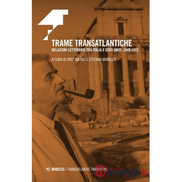 Trame transatlantiche. Relazioni letterarie tra Italia e Stati Uniti, 1949-1972