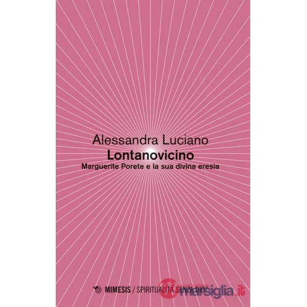 Lontanovicino. Marguerite Porete e la sua divina eresia