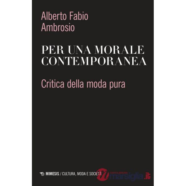 Per una morale contemporanea. Critica della moda pura