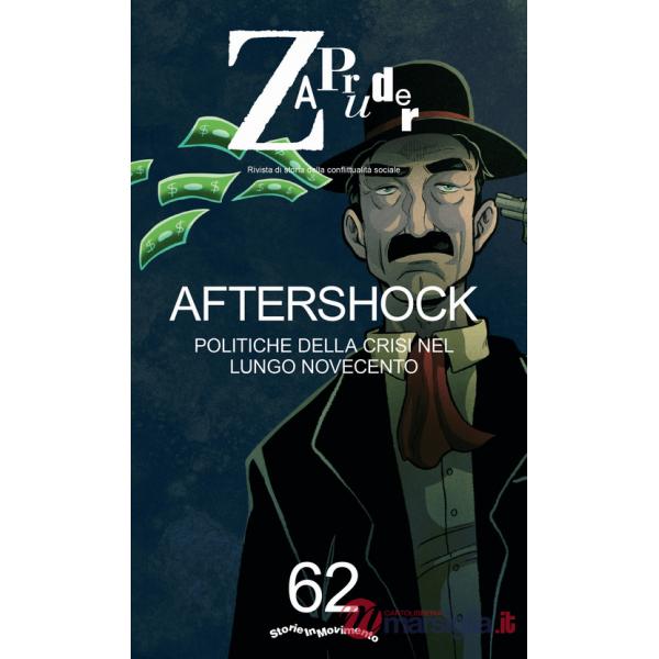 Zapruder. Rivista di storia della conflittualità sociale. Vol. 62: Aftershock. Politiche della crisi nel lungo Novecento